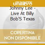 Johnny Lee - Live At Billy Bob'S Texas cd