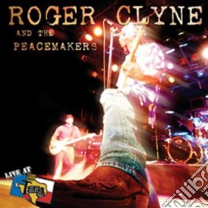 Roger & Peacemakers Clyne - Live At Billy Bob'S Texas cd musicale di Roger & Peacemakers Clyne