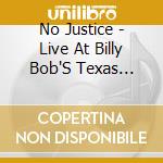 No Justice - Live At Billy Bob'S Texas (Cd+Dvd) cd musicale di No Justice
