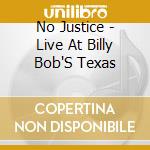 No Justice - Live At Billy Bob'S Texas cd