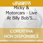 Micky & Motorcars - Live At Billy Bob'S Texas (3 Cd) cd