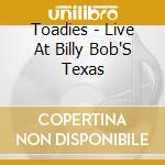 Toadies - Live At Billy Bob'S Texas cd