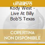 Kody West - Live At Billy Bob'S Texas cd musicale