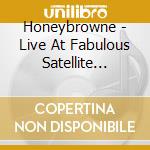 Honeybrowne - Live At Fabulous Satellite Lounge