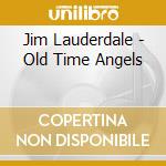 Jim Lauderdale - Old Time Angels cd musicale di Jim Lauderdale