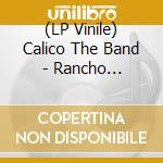 (LP Vinile) Calico The Band - Rancho California vinile