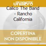 Calico The Band - Rancho California cd musicale di Calico The Band