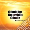 Chubby Knuckle Choir - Reveille cd