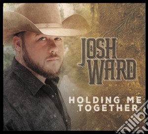 Josh Ward - Holding Me Together cd musicale di Josh Ward