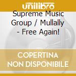 Supreme Music Group / Mullally - Free Again! cd