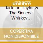 Jackson Taylor & The Sinners - Whiskey Sessions 10Th Anniversary Edition