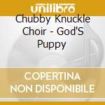 Chubby Knuckle Choir - God'S Puppy cd