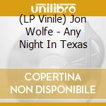 (LP Vinile) Jon Wolfe - Any Night In Texas