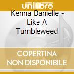 Kenna Danielle - Like A Tumbleweed cd