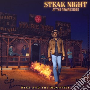Mike & The Moonpies - Steak Night At The Prairie Rose cd musicale di Mike & The Moonpies