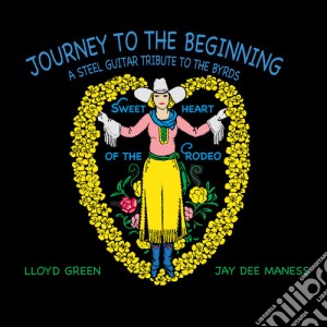 Lloyd Green / Jay Dee Maness - Journey To The Beginning: Tribute To The Byrds cd musicale di Lloyd / Dee Maness,Jay Green