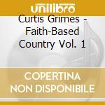 Curtis Grimes - Faith-Based Country Vol. 1