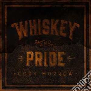 Cory Morrow - Whiskey And Pride cd musicale di Cory Morrow