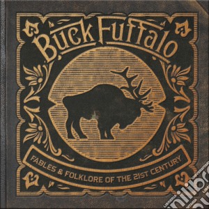 Buck Fuffalo - Fables & Folklore Of The 21St Century cd musicale