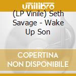 (LP Vinile) Seth Savage - Wake Up Son vinile