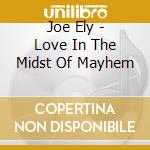 Joe Ely - Love In The Midst Of Mayhem cd