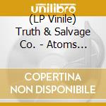 (LP Vinile) Truth & Salvage Co. - Atoms Form vinile