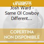 Josh Ward - Same Ol Cowboy Different Rodeo cd