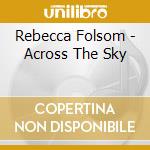 Rebecca Folsom - Across The Sky cd musicale di Rebecca Folsom