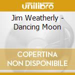 Jim Weatherly - Dancing Moon cd