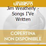 Jim Weatherly - Songs I'Ve Written cd