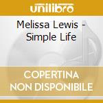 Melissa Lewis - Simple Life cd musicale di Melissa Lewis
