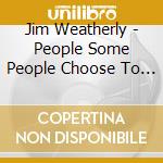 Jim Weatherly - People Some People Choose To Love cd