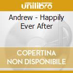 Andrew - Happily Ever After cd