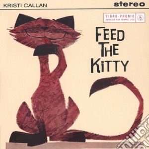Kristi Callan - Feed The Kitty cd musicale di Kristi Callan