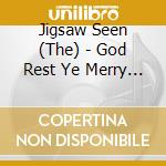 Jigsaw Seen (The) - God Rest Ye Merry Gentlemen cd musicale di Jigsaw Seen