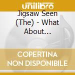 Jigsaw Seen (The) - What About Christmas cd