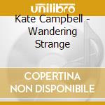 Kate Campbell - Wandering Strange cd