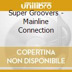 Super Groovers - Mainline Connection cd