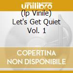 (lp Vinile) Let's Get Quiet Vol. 1 cd