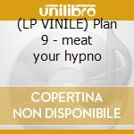 (LP VINILE) Plan 9 - meat your hypno lp vinile di Nosdam Odd