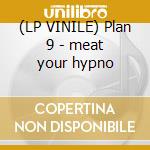 (LP VINILE) Plan 9 - meat your hypno cd