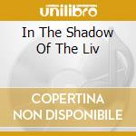 In The Shadow Of The Liv cd