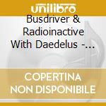 Busdriver & Radioinactive With Daedelus - Weather cd musicale di BUSDRIVER & RADIOINA
