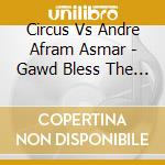 Circus Vs Andre Afram Asmar - Gawd Bless The Faceless Crowds cd musicale di CIRCUS VS ANDRE AFRA