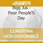 Bigg Jus - Poor People'S Day cd musicale di Jus Bigg