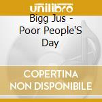 Bigg Jus - Poor People'S Day cd