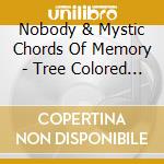 Nobody & Mystic Chords Of Memory - Tree Colored See