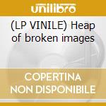 (LP VINILE) Heap of broken images cd