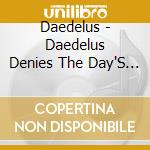 Daedelus - Daedelus Denies The Day'S Demise cd