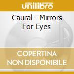 Caural - Mirrors For Eyes cd